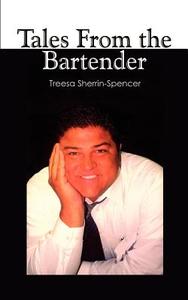 Tales from the Bartender di Treesa Sherrin-Spencer edito da AUTHORHOUSE
