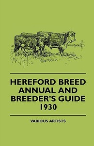 Hereford Breed Annual and Breeder's Guide 1930 di Various edito da Barzun Press