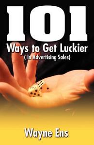 101 Ways to Get Lucky di Wayne Ens edito da Essence Publishing (Canada)
