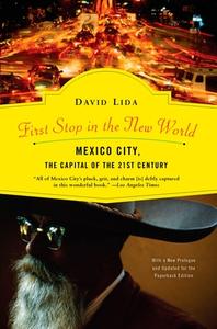 First Stop in the New World: Mexico City, the Capital of the 21st Century di David Lida edito da RIVERHEAD