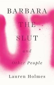 Barbara the Slut and Other People di Lauren Holmes edito da RIVERHEAD