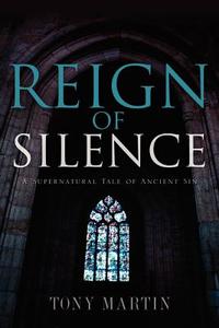 Reign of Silence di Tony Martin edito da XULON PR