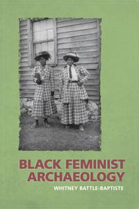 Black Feminist Archaeology di Whitney Battle-Baptiste edito da Left Coast Press Inc