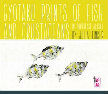 Gyotaku Prints of Fish and Crustaceans of Southeast Alaska di Julia Tinker edito da University of Alaska Press