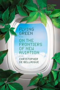 Flying Green di Christopher de Bellaigue edito da Columbia Global Reports