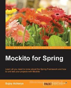 Mockito for Spring di Sujoy Acharya edito da Packt Publishing