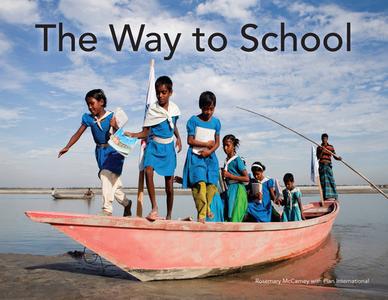 The Way to School di Rosemary McCarney, Plan International edito da SECOND STORY PR