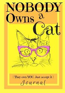 Nobody Owns a Cat [They own YOU. Just accept it] JOURNAL: 7X10 Journal with Lines, Cat Graphics, Page Numbers, and Table di Callaghan edito da LIGHTNING SOURCE INC