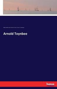 Arnold Toynbee di Philip Lyttelton Gell, Charles B. Stover, Francis C. Montague edito da hansebooks