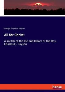All for Christ: di George Shipman Payson edito da hansebooks