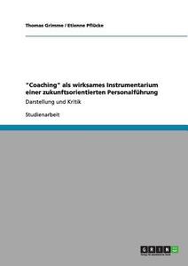 "Coaching" als wirksames Instrumentarium einer zukunftsorientierten Personalführung di Thomas Grimme, Etienne Pflücke edito da GRIN Verlag