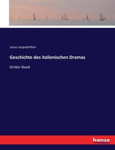 Geschichte des italienischen Dramas di Julius Leopold Klein edito da hansebooks