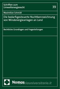 Die bedarfsgesteuerte Nachtkennzeichnung von Windenergieanlagen an Land di Maximilian Schmidt edito da Nomos Verlags GmbH