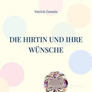 Die Hirtin und ihre Wünsche di Patricia Zumaita edito da Books on Demand