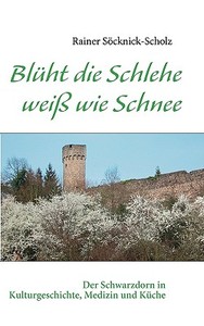 BlÃ¯Â¿Â½ht Die Schlehe WeiÃ¯Â¿Â½ Wie Schnee di Rainer SÃ¯Â¿Â½cknick-Scholz edito da Books On Demand