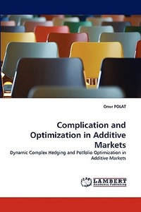 Complication and Optimization in Additive Markets di Onur POLAT edito da LAP Lambert Acad. Publ.