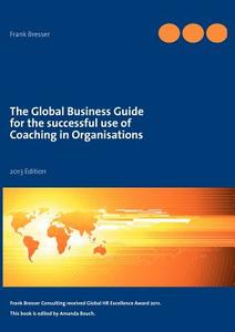 The global business guide for the successful use of coaching in organisations di Frank Bresser edito da Books on Demand