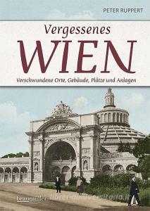 Vergessenes Wien di Peter Ruppert edito da Braumüller GmbH