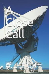 A Close Call di KURT A. J. KURT edito da Independently Published