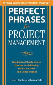 Perfect Phrases for Project Management: Hundreds of Ready-To-Use Phrases for Delivering Results on Time and Under Budget di Helen S. Cooke, Karen Tate edito da MCGRAW HILL BOOK CO
