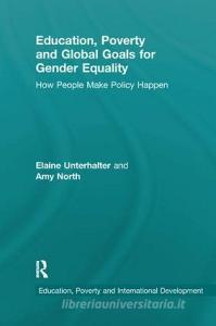 Education, Poverty and Global Goals for Gender Equality di Elaine (Institute of Education Unterhalter, Amy (Institute of Education North edito da Taylor & Francis Ltd