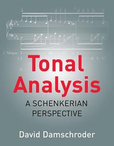 Tonal Analysis - A Schenkerian Perspective di David Damschroder edito da W. W. Norton & Company