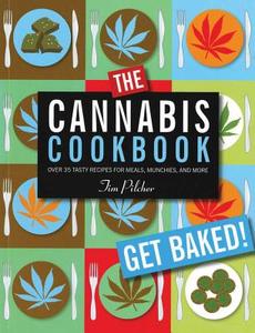 The Cannabis Cookbook: Over 35 Tasty Recipes for Meals, Munchies, and More di Tim Pilcher edito da CHARTWELL BOOKS