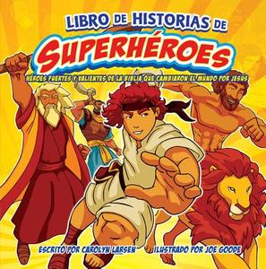 Libro de Historias de Superheroes, Superhereo Storybook: Heroes Fuertes y Valientes de la Biblia Que Cambiaron di Carolyn Larsen edito da UNILIT