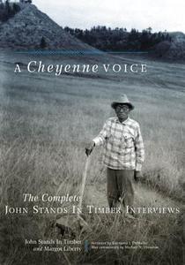 A Cheyenne Voice: The Complete John Stands in Timber Interviews di John Stands in Timber, Margot Liberty edito da University of Oklahoma Press
