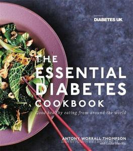 The Essential Diabetes Cookbook: Good healthy eating from around the world di Antony Worrall Thompson, Louise Blaire edito da Octopus Publishing Group
