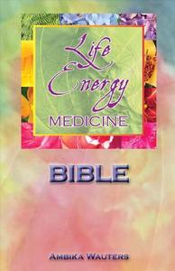 The Life Energy Medicine Bible: Healing the Chakras of the Human Energy System di Ambika Wauters edito da BOOKBABY