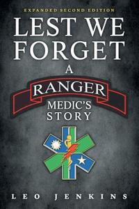 Lest We Forget: An Army Ranger Medic's Journey di Leo Jenkins edito da Leo Jenkins