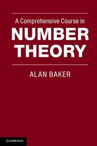 A Comprehensive Course in Number Theory di Alan Baker edito da Cambridge University Press
