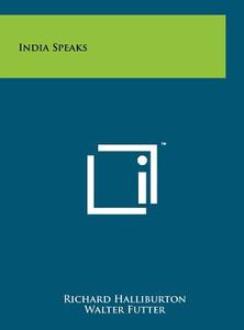 India Speaks di Richard Halliburton edito da Literary Licensing, LLC