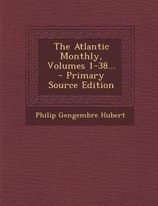 The Atlantic Monthly, Volumes 1-38... di Philip Gengembre Hubert edito da Nabu Press