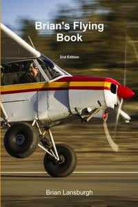 Brian's Flying Book 2nd Edition di Brian Lansburgh edito da Lulu.com