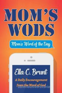 Mom's WODS di Ella C. Brunt edito da Lulu.com