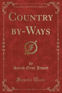 Country By-ways (classic Reprint) di Sarah Orne Jewett edito da Forgotten Books