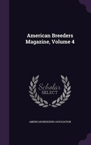 American Breeders Magazine, Volume 4 di American Breeders Association edito da Palala Press