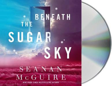 Beneath the Sugar Sky di Seanan McGuire edito da MacMillan Audio