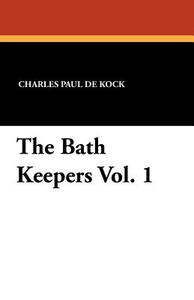 The Bath Keepers Vol. 1 di Charles Paul De Kock edito da Wildside Press