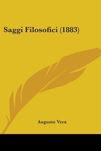 Saggi Filosofici (1883) di Augusto Vera edito da Kessinger Publishing