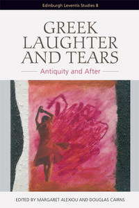 Greek Laughter and Tears di ALEXIOU MARGARET AND edito da Edinburgh University Press