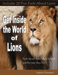 Get Inside the World of Lions di Nadine Rhinedorf edito da Createspace