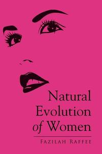 Natural Evolution of Women di Fazilah Raffee edito da Xlibris