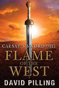 Caesar's Sword (III): Flame of the West di David Pilling edito da Createspace