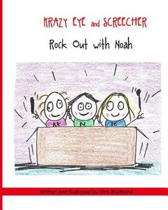 Krazy Eye and Screecher Rock Out with Noah.: A Krazy Eye Story di Chris Buckland edito da Createspace