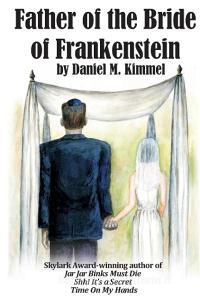 Father of the Bride of Frankenstein di Daniel M. Kimmel edito da Fantastic Books
