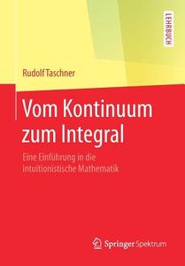 Vom Kontinuum zum Integral di Rudolf Taschner edito da Springer Fachmedien Wiesbaden