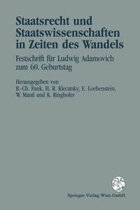 Staatsrecht Und Staatswissenschaften in Zeiten Des Wandels: Festschrift Fur Ludwig Adamovich Zum 60. Geburtstag edito da Springer